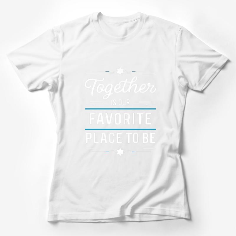 Inspirational Quote T-Shirt 'Together Is Our Favorite Place To Be' Couples Tee Female T-Shirt