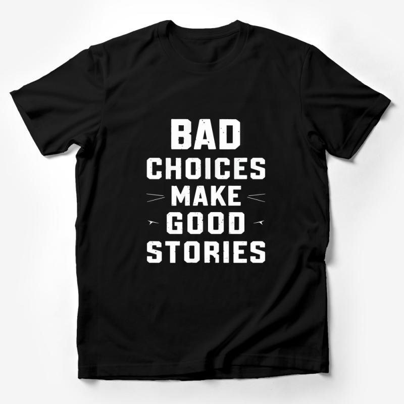 Bad Choices Make Good Stories Quote T-Shirt, Inspirational Black Tee, Unisex Graphic Shirt, Casual Tops for Storytellers Male T-Shirt