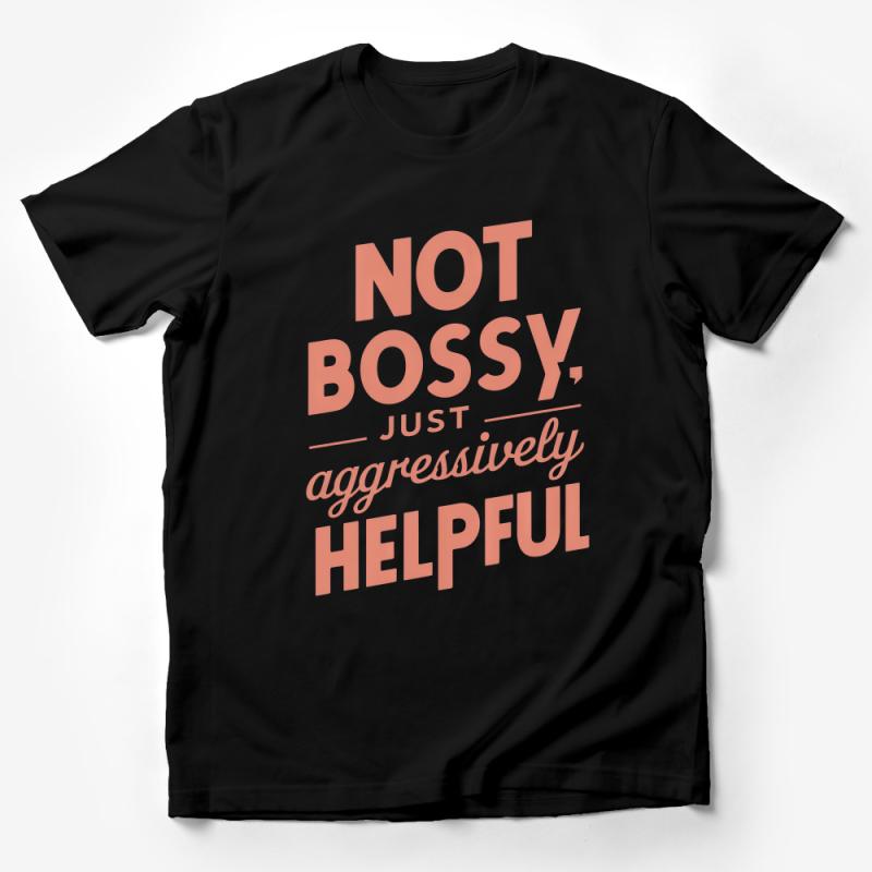 Women's Empowerment Tee, Not Bossy Just Aggressively Helpful Feminist Shirt, Positive Message, Confidence Top, Gift for Her Male T-Shirt