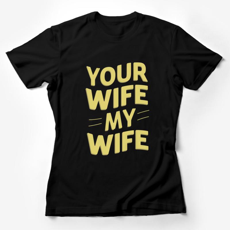 Funny Husband T-Shirt Your Wife My Wife - Unique Gift for Husbands, Novelty Tee for Men, Couples Humor, Relationship Joke Shirt Female T-Shirt