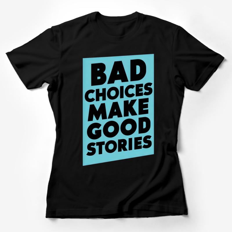 Bad Choices Make Good Stories T-Shirt, Inspirational Quote Tee, Unisex Statement Shirt, Gift Idea for Friends Female T-Shirt