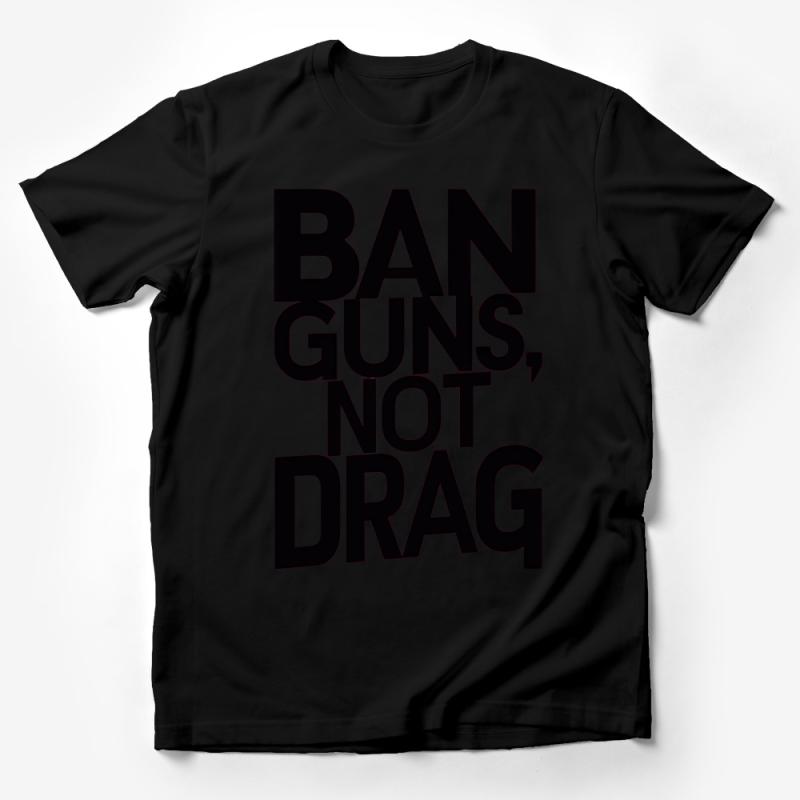 Bold Statement T-Shirt - Ban Guns Not Drag, Unisex Adult Tee, Graphic Shirt for Activism and Awareness, Trendy Message Top Male T-Shirt