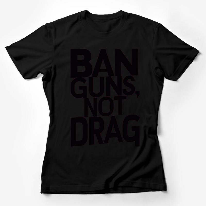 Bold Statement T-Shirt - Ban Guns Not Drag, Unisex Adult Tee, Graphic Shirt for Activism and Awareness, Trendy Message Top Female T-Shirt