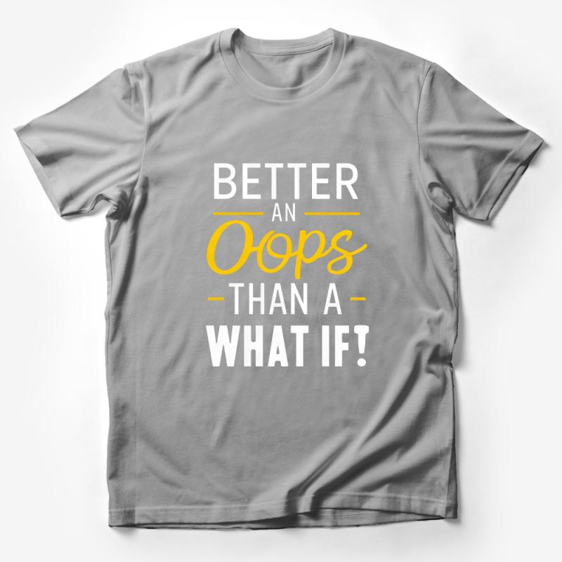 Inspirational Quote T-Shirt, Better an Oops Than What If, Motivational Tee, Positive Message, Unisex Shirt for All Occasions Male T-Shirt