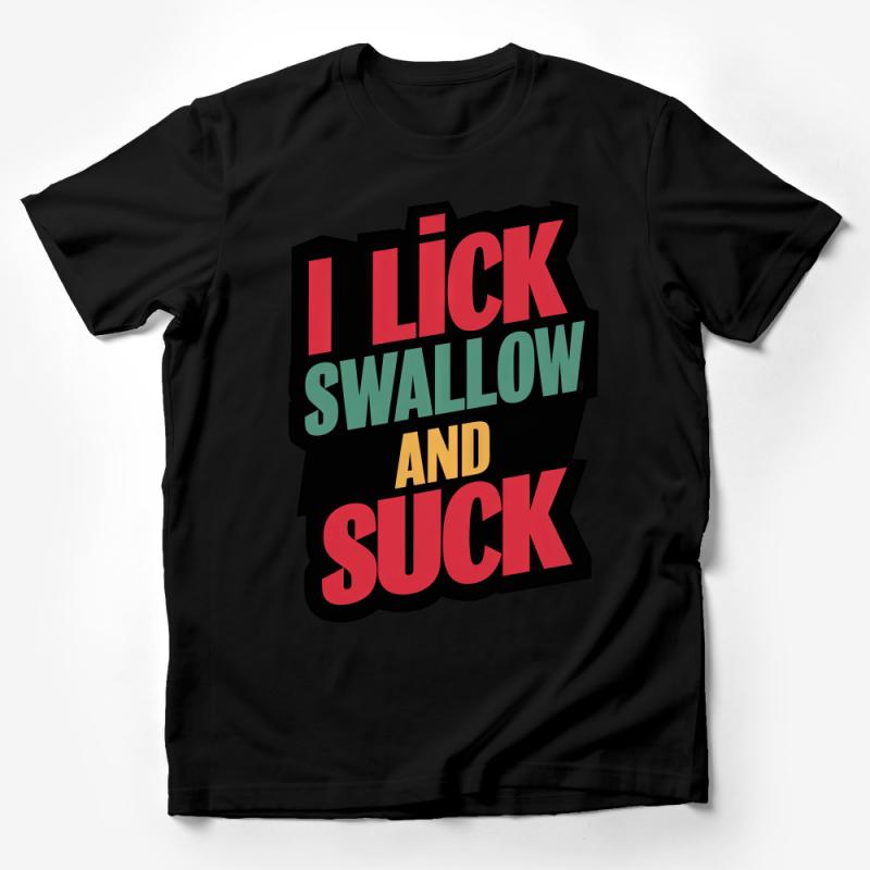 Bold Statement T-Shirt, I Lick Swallow And Suck Tee, Unisex Casual Shirt, Novelty Graphic Top, Trendy Party Wear, Clothing Gift Idea Male T-Shirt