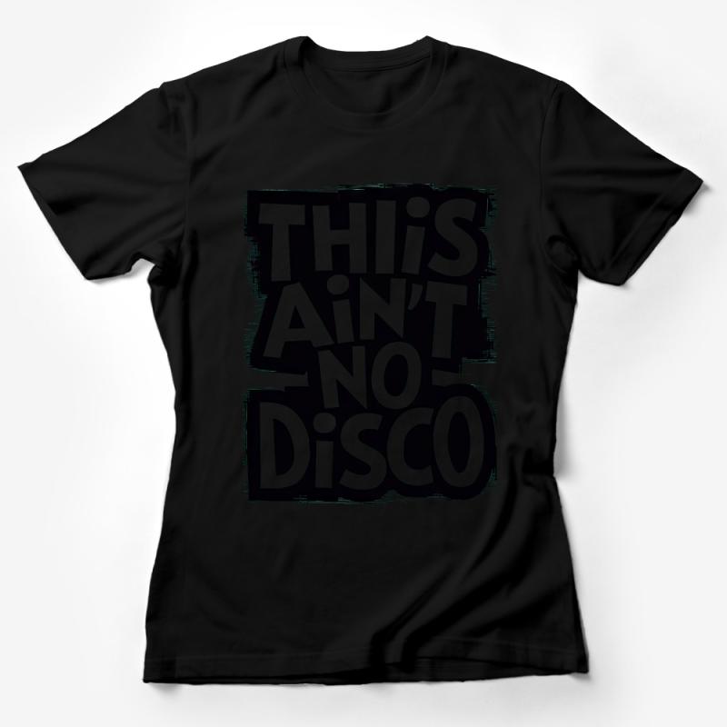 Ain't No Disco Bold Graphic T-Shirt, Unisex Black and White Statement Tee, Music Lovers Casual Shirt Female T-Shirt