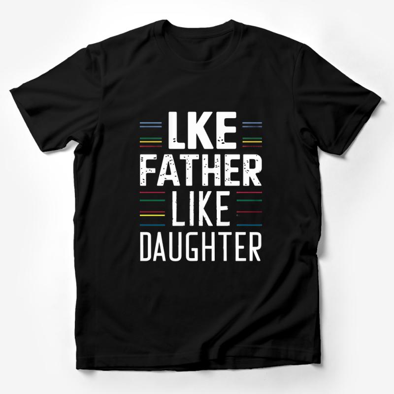 Like Father Like Daughter T-Shirt, Matching Family Tees, Dad and Daughter Shirts, Gift for Dads, Cool Parent Child Shirt Male T-Shirt