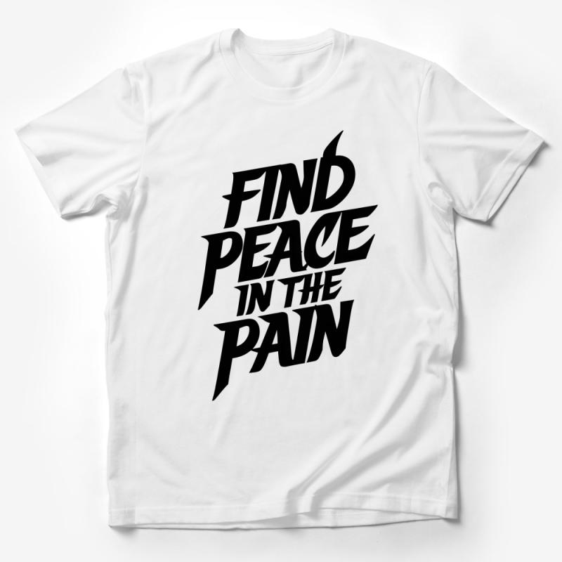 Inspirational T-Shirt Find Peace in the Pain - Motivational Quote Tee, Unisex Graphic Shirt, Positive Message Apparel Male T-Shirt