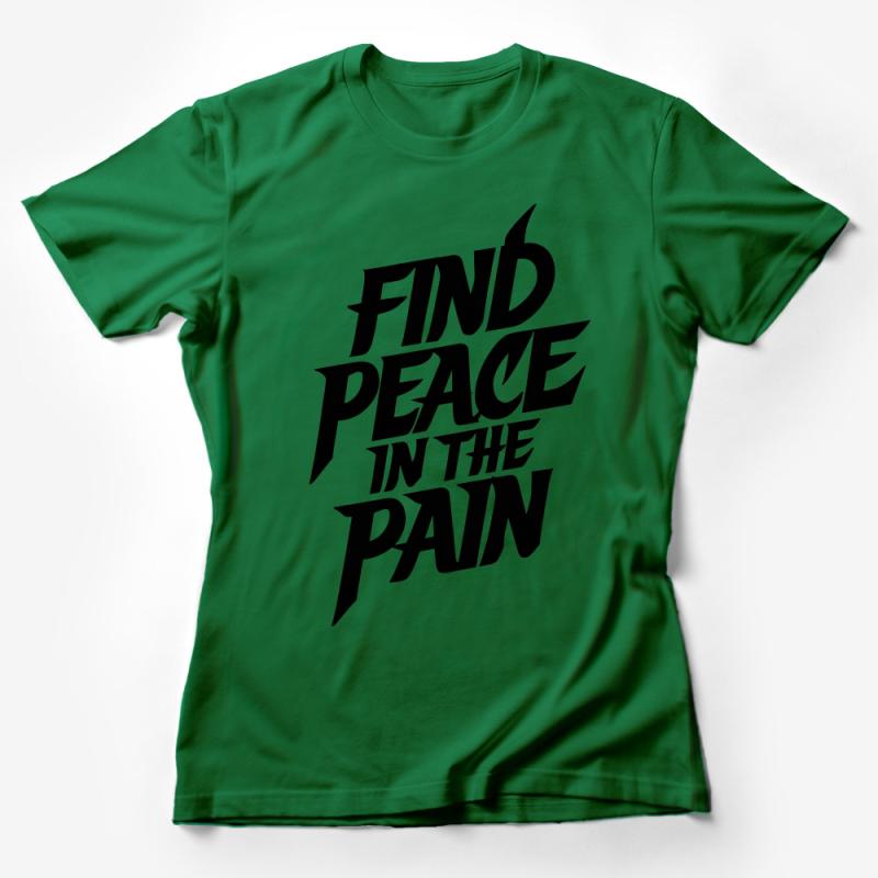 Inspirational T-Shirt Find Peace in the Pain - Motivational Quote Tee, Unisex Graphic Shirt, Positive Message Apparel Female T-Shirt