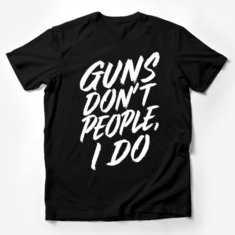 Bold Statement T-Shirt, Guns Don't People I Do, Unisex Graphic Tee, Casual Streetwear, Activist Shirt, Black and White Top Male T-Shirt