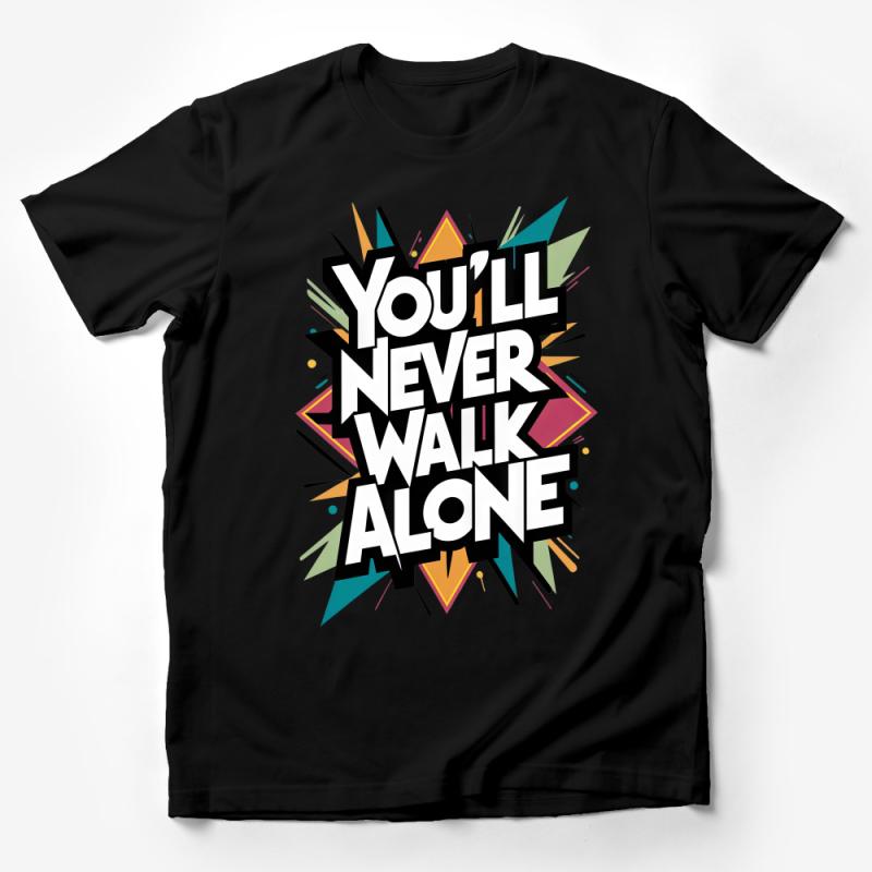 Inspirational Quote T-Shirt, You'll Never Walk Alone, Colorful Graphic Tee, Unisex Casual Wear, Gift for Friend Male T-Shirt