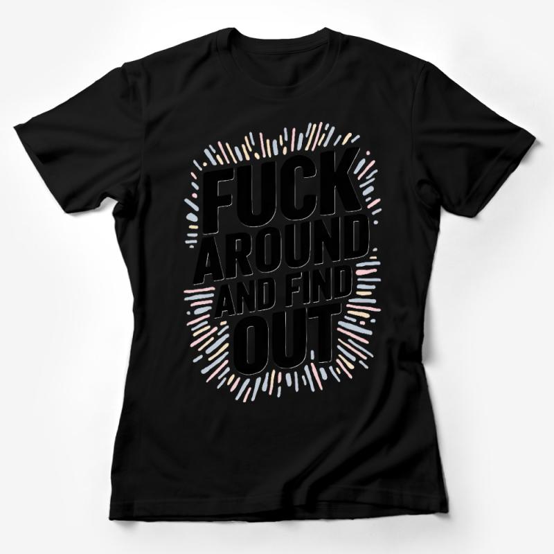 Bold Statement T-Shirt, F*** Around and Find Out, Graphic Tee, Unisex Casual Wear Female T-Shirt