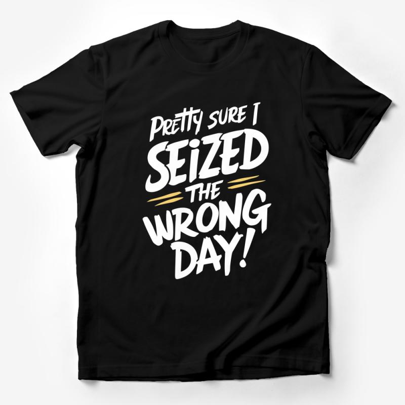 Funny Quote T-Shirt Pretty Sure I Seized The Wrong Day Humorous Graphic Tee for Casual Wear Male T-Shirt