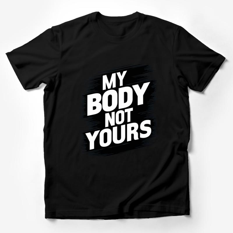 Empowering Statement T-Shirt, My Body Not Yours, Bold Feminist Tee, Black and White Graphic Shirt, Unisex Fashion Top, Activist Apparel Male T-Shirt