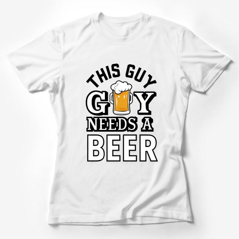 Funny Beer Lover T-Shirt, This Guy Needs A Beer Graphic Tee, Humor Party Shirt, Casual Drink Beer Day Tops, Unisex Gift Idea Female T-Shirt