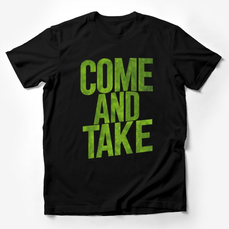 Green Come And Take It Slogan T-Shirt, Unisex Bold Statement Tee, Casual Political Activist Wear Male T-Shirt