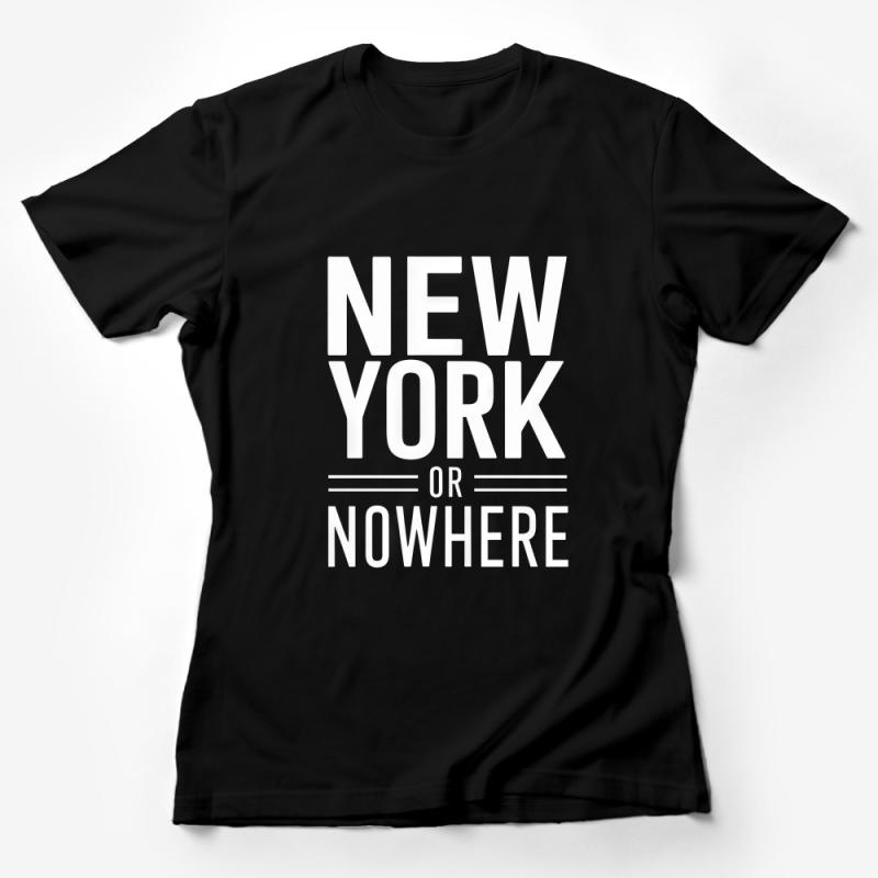 New York or Nowhere Bold Text T-Shirt, Unisex Fashion Tee, Urban Streetwear, Casual Typography Shirt, Trendy City Top, Black and White Female T-Shirt