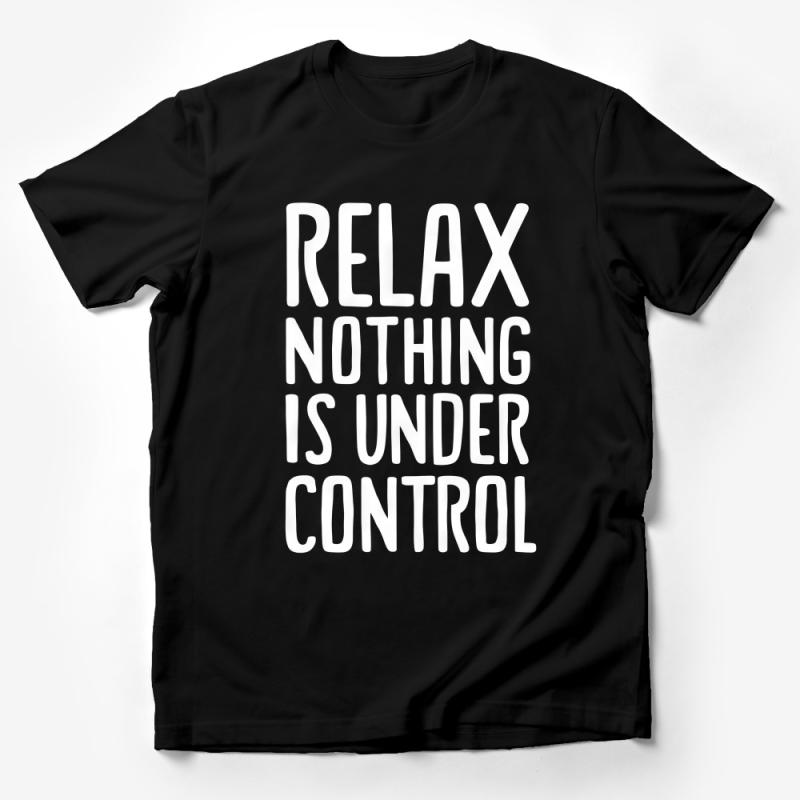 Relax Nothing Is Under Control Shirt, Inspirational Quote Tee, Positive Mindset Graphic T-Shirt, Unisex Cotton Shirt Male T-Shirt