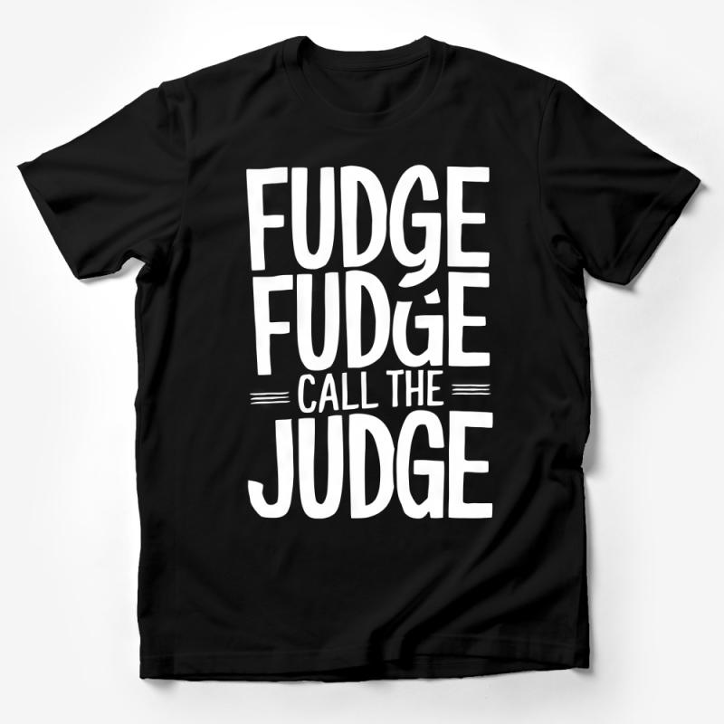 Funny Fudge Call the Judge Quote T-Shirt, Black and White Graphic Tee, Unisex Humor Shirt, Casual Novelty Tops for Women and Men Male T-Shirt