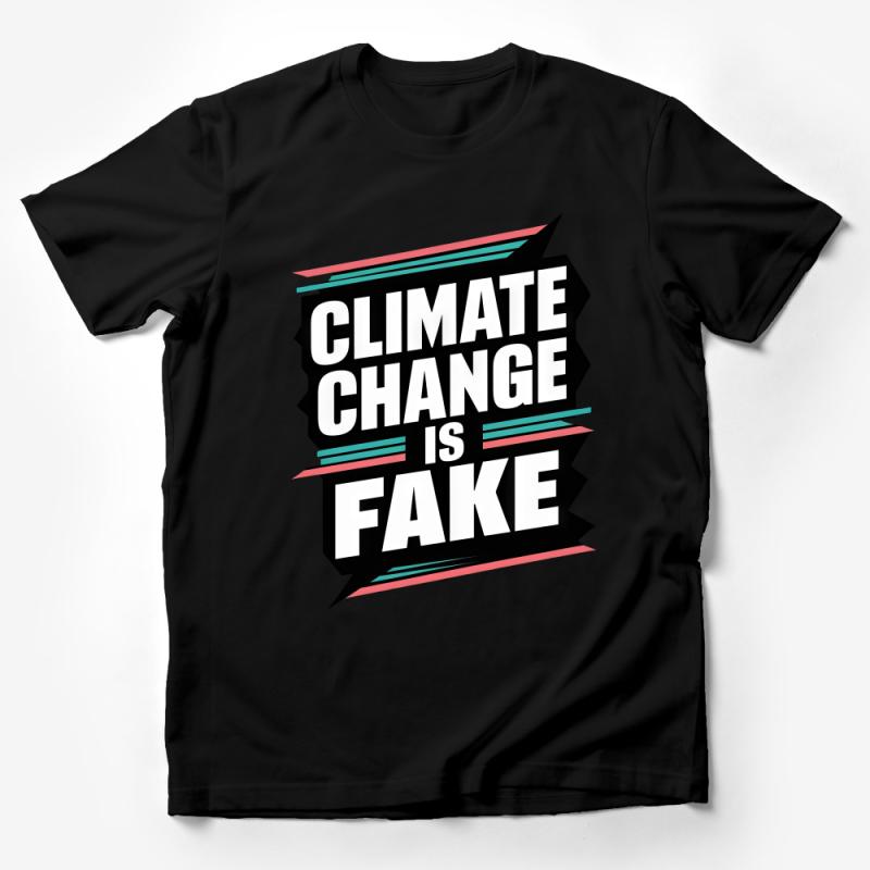 Bold Statement Climate Change Is Fake T-Shirt, Graphic Tee, Controversial Message, Unisex Shirt, Gift Idea, Activism Apparel Male T-Shirt