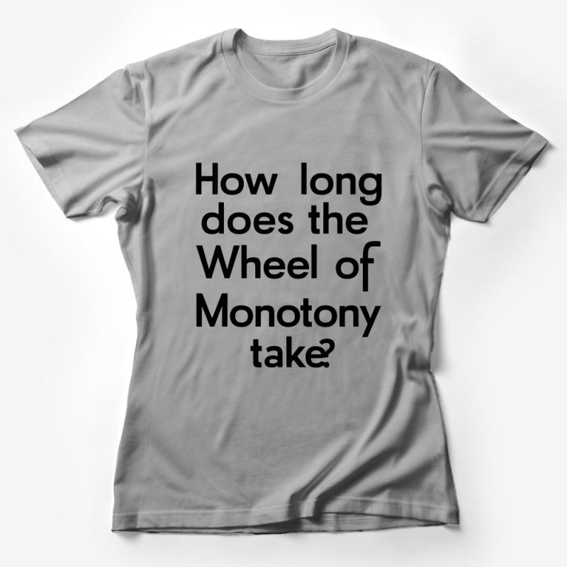 Funny Quote T-Shirt - How Long Does the Wheel of Monotony Take? - Casual Graphic Tee, Unisex, Sarcasm Humor Shirt Female T-Shirt