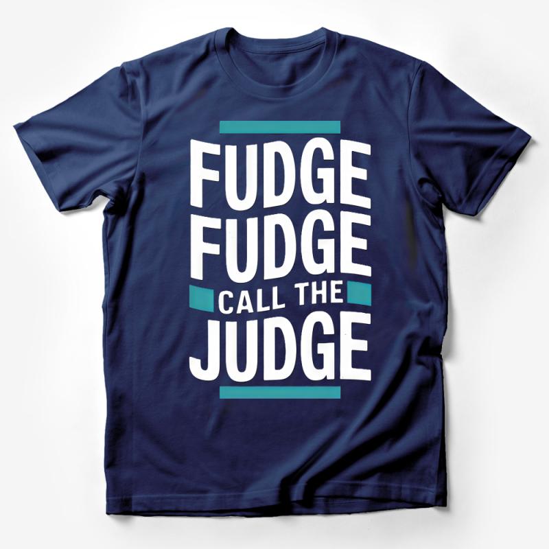 Funny Fudge Call The Judge Quote T-shirt, Unisex Humor Tee, Graphic Shirt for Joke Lovers, Casual Statement Top Male T-Shirt