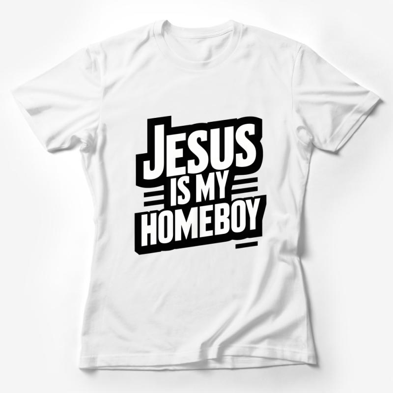 Jesus Is My Homeboy T-Shirt, Unisex Christian Faith Tops, Religious Statement Shirt, Inspirational Apparel, Gift for Believers Female T-Shirt