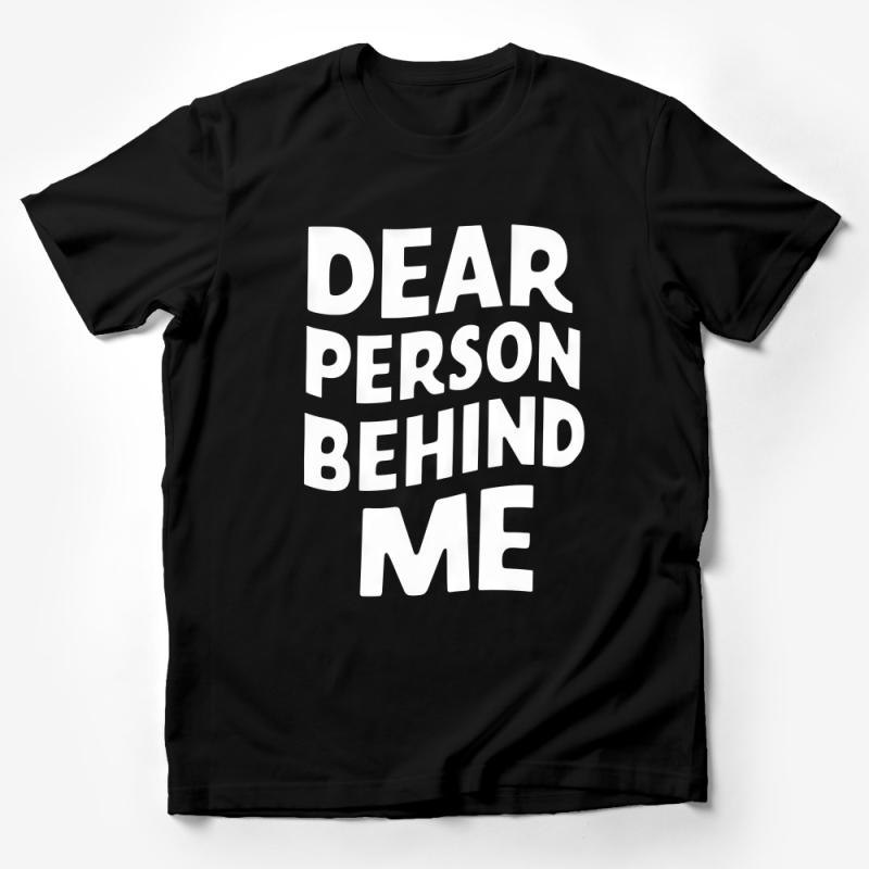 Funny Message T-Shirt, Dear Person Behind Me Tee, Unique Statement Shirt, Casual Unisex Apparel, Graphic Tee, Cool Gift Idea Male T-Shirt