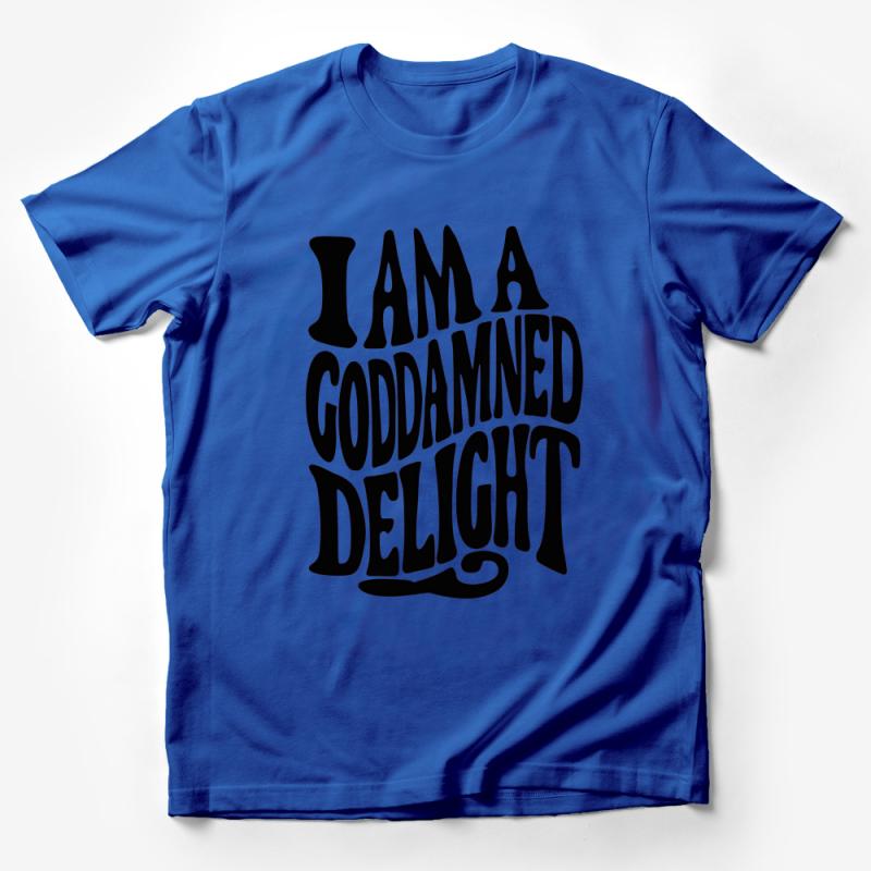 I Am A Goddamned Delight T-Shirt, Funny Quote Tee, Unisex Statement Shirt, Graphic Tee, Bold Text Top, Gift for Friend Male T-Shirt