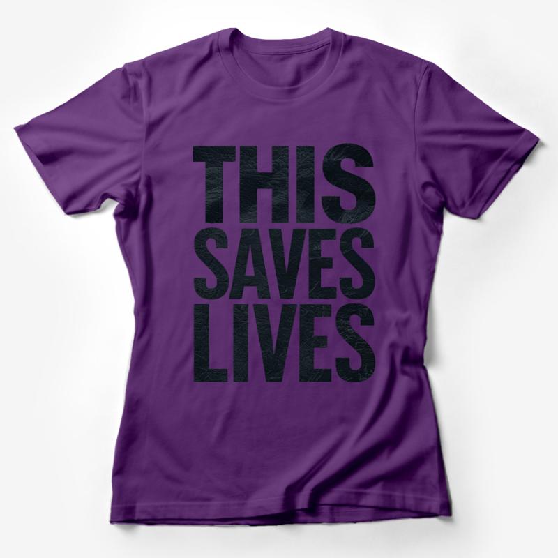 Inspirational Quote T-Shirt, This Saves Lives Message, Bold Text Graphic Tee, Unisex Casual Wear Female T-Shirt