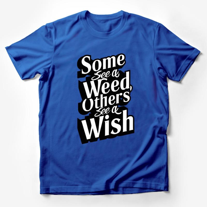 Inspirational Quote T-Shirt, Some See a Weed, Others See a Wish, Positive Message Tee, Black and White Typography Shirt, Unisex Apparel Male T-Shirt