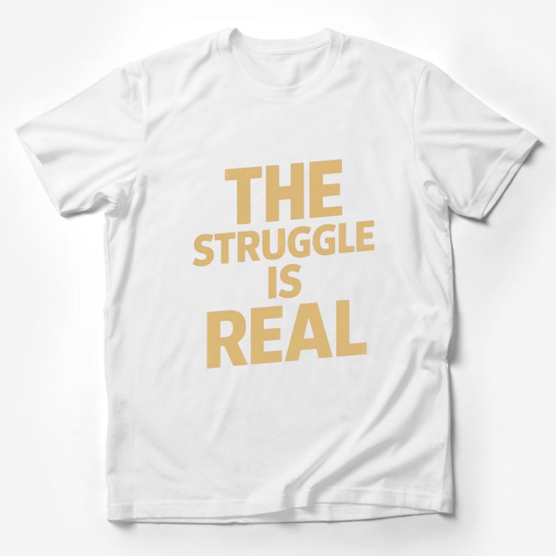 Inspirational Quote T-Shirt, The Struggle Is Real, Motivational Tee, Positive Message Unisex Shirt, Gift for Him or Her, Casual Top Male T-Shirt