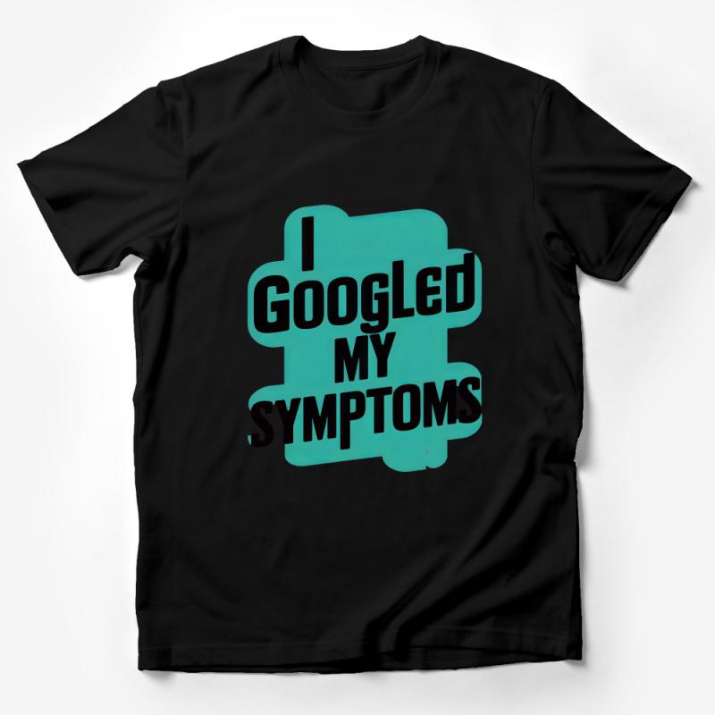 Funny I Googled My Symptoms T-Shirt, Novelty Graphic Tee, Humorous Shirt, Unisex Tee for Doctors and Nurses, Gift Idea Male T-Shirt