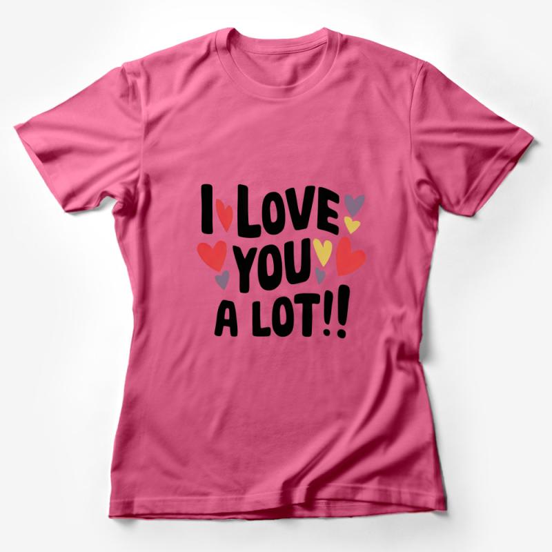 I Love You A Lot T-Shirt, Cute Romantic Heart Shirt, Valentine's Day Gift, Unisex Tee, Love Graphic Tee, Anniversary Present Female T-Shirt