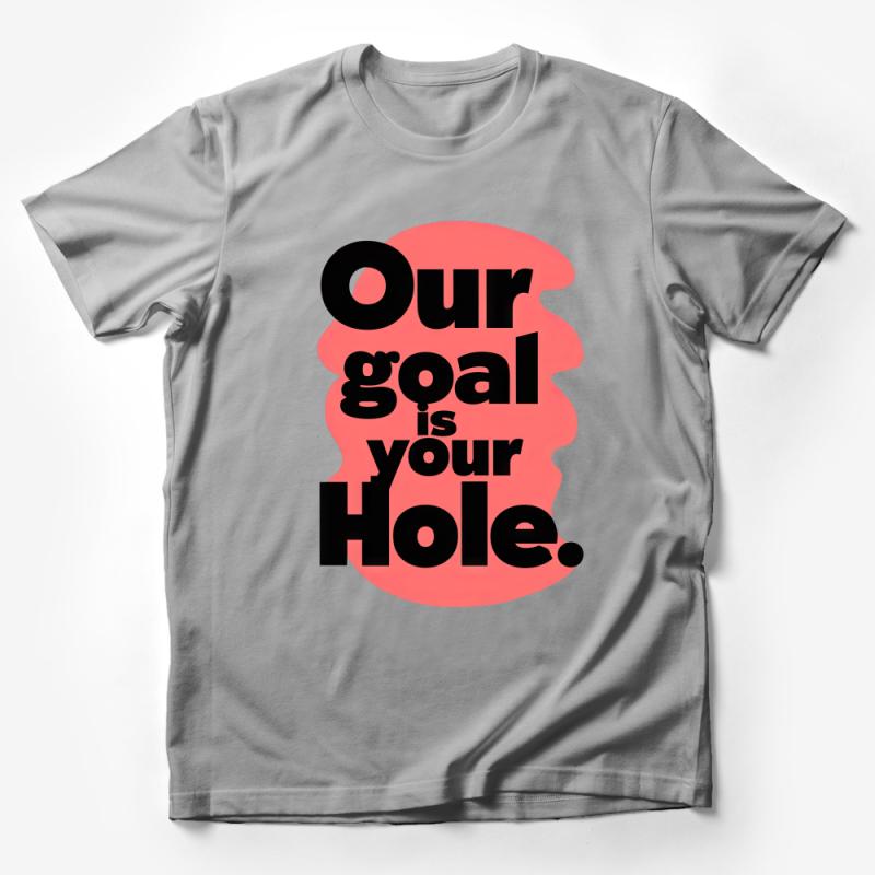 Motivational T-Shirt with Bold Statement Our Goal is Your Hole, Inspirational Tee, Unisex Graphic Shirt, Positive Message Male T-Shirt