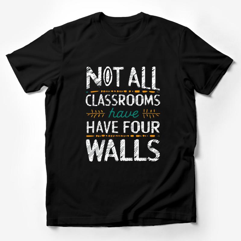 Inspirational Teacher T-Shirt, Not All Classrooms Have Four Walls Tee, Outdoor Education Shirt, Nature Lover Gift Male T-Shirt