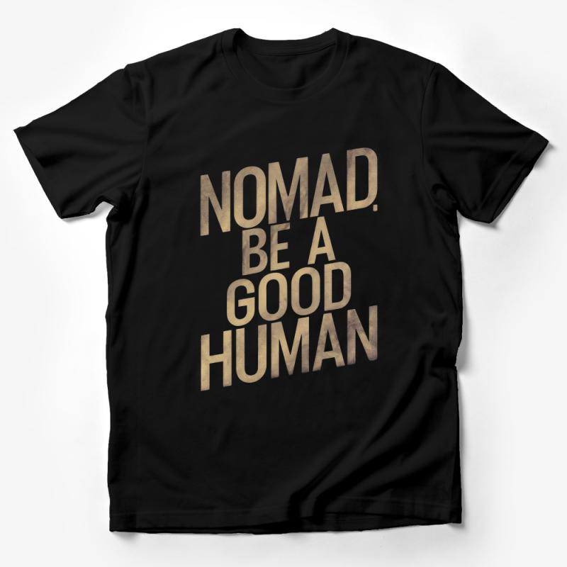 Inspirational Quote T-Shirt, Nomad Be A Good Human, Positive Message Tee, Unisex Cotton Shirt Male T-Shirt