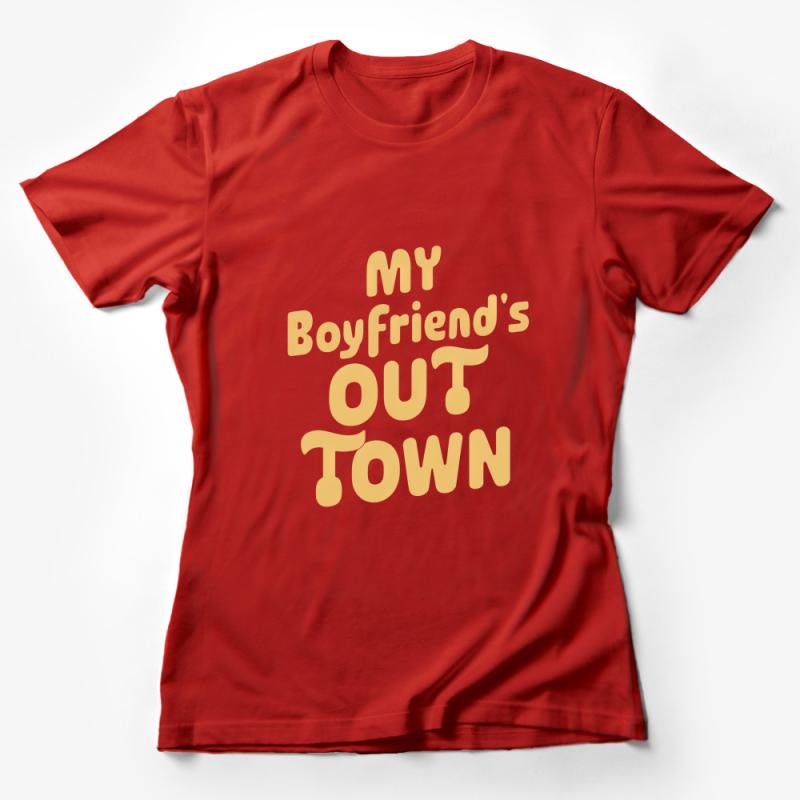 My Boyfriend's Out of Town T-Shirt, Fun Quote Top, Girls Night Out Shirt, Bachelorette Party Tee Female T-Shirt