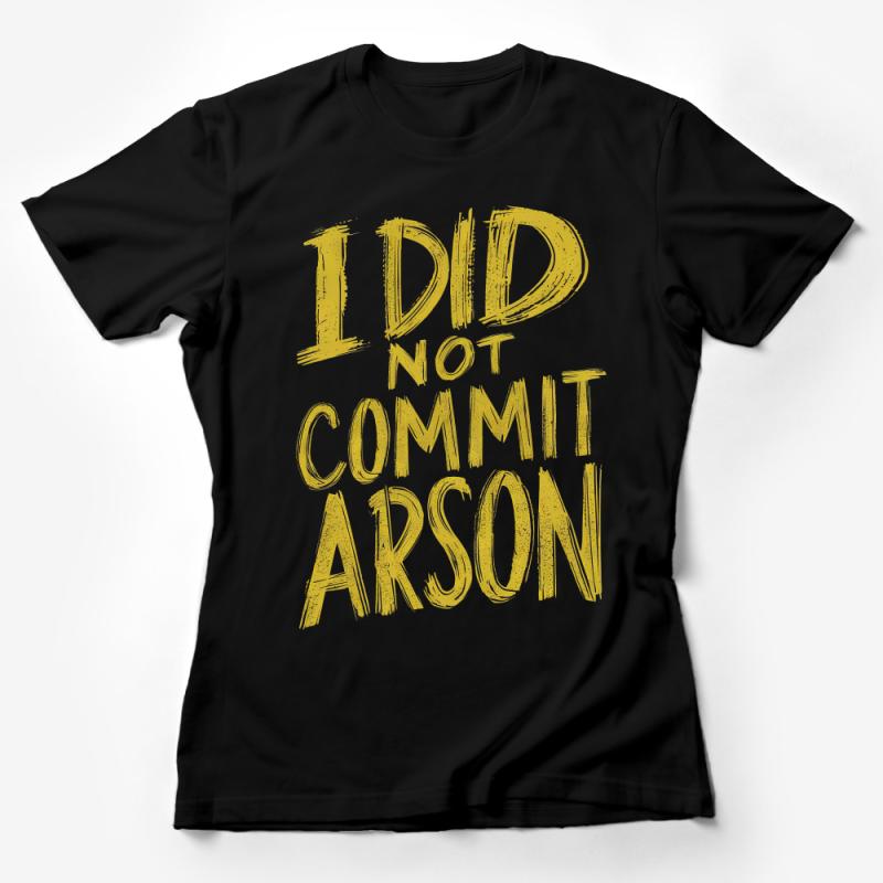 Yellow Grunge Text I Did Not Commit Arson T-Shirt, Statement Tee, Bold Graphic Shirt, Unisex Fashion Top Female T-Shirt