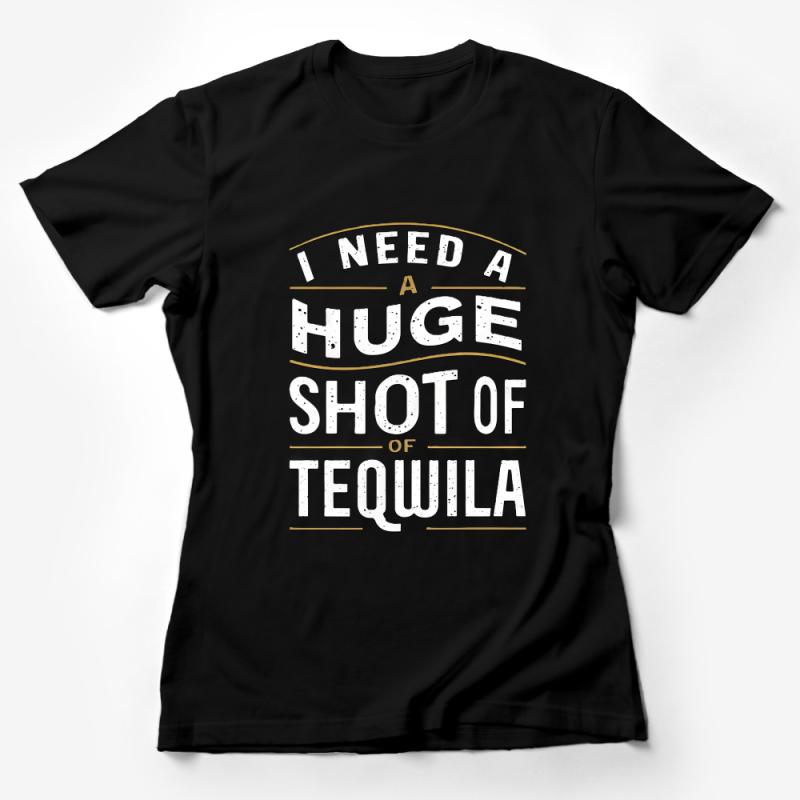 I Need A Huge Shot Of Tequila Funny Quote T-Shirt, Party Tee, Casual Drinking Shirt, Unisex Cotton Top Female T-Shirt