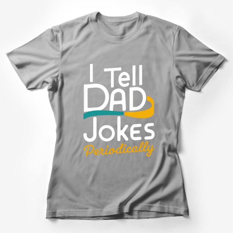 Funny Dad Jokes T-Shirt, I Tell Dad Jokes Periodically, Humor Graphic Tee, Father's Day Gift Idea, Unisex Cotton Shirt Female T-Shirt