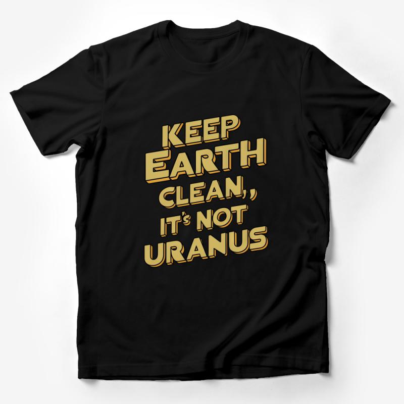 Eco-Friendly Funny Quote T-Shirt, Keep Earth Clean It's Not Uranus Tee, Unisex Graphic Shirt, Environmental Humor Gift Male T-Shirt