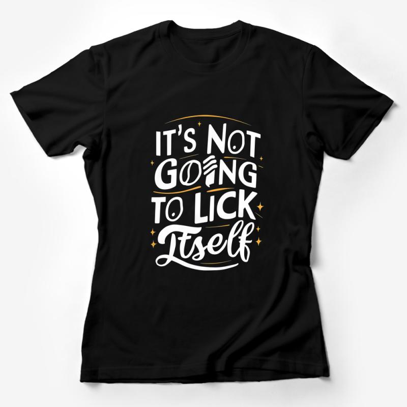 Funny Quote T-Shirt for Adults, It's Not Going to Lick Itself, Sarcastic Tee with Star Accents, Gift Idea Female T-Shirt