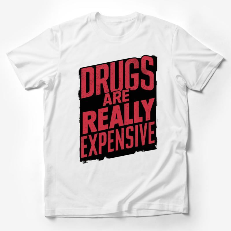 Bold Statement T-Shirt, Drugs Are Really Expensive Text, Unique Graphic Tee, Funny Sarcastic Shirt, Unisex Fashion Top, Gift Idea Male T-Shirt