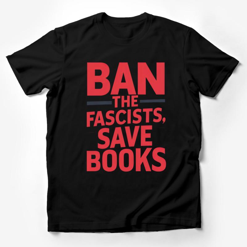 Ban the Fascists, Save Books Bold Red Text, Political Activist T-Shirt, Unisex Statement Shirt, Trendy Activism Apparel, Book Lover Gift Male T-Shirt