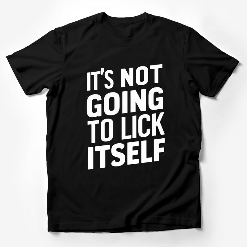 Bold Statement T-Shirt, It's Not Going To Lick Itself Tee, Unisex Funny Graphic Shirt, Casual Streetwear, Trendy Slogan Top, Gift Idea Male T-Shirt