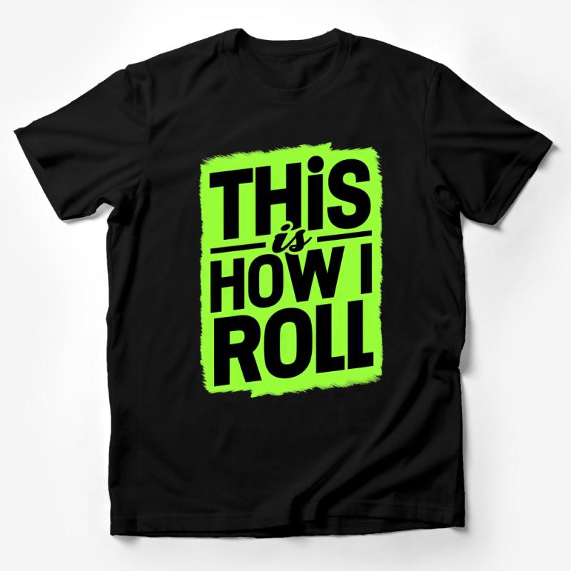 Bright Green This Is How I Roll Bold Print T-Shirt, Casual Graphic Tee, Unisex Statement Shirt, Trendy Skater Style Top, Gift Idea Male T-Shirt