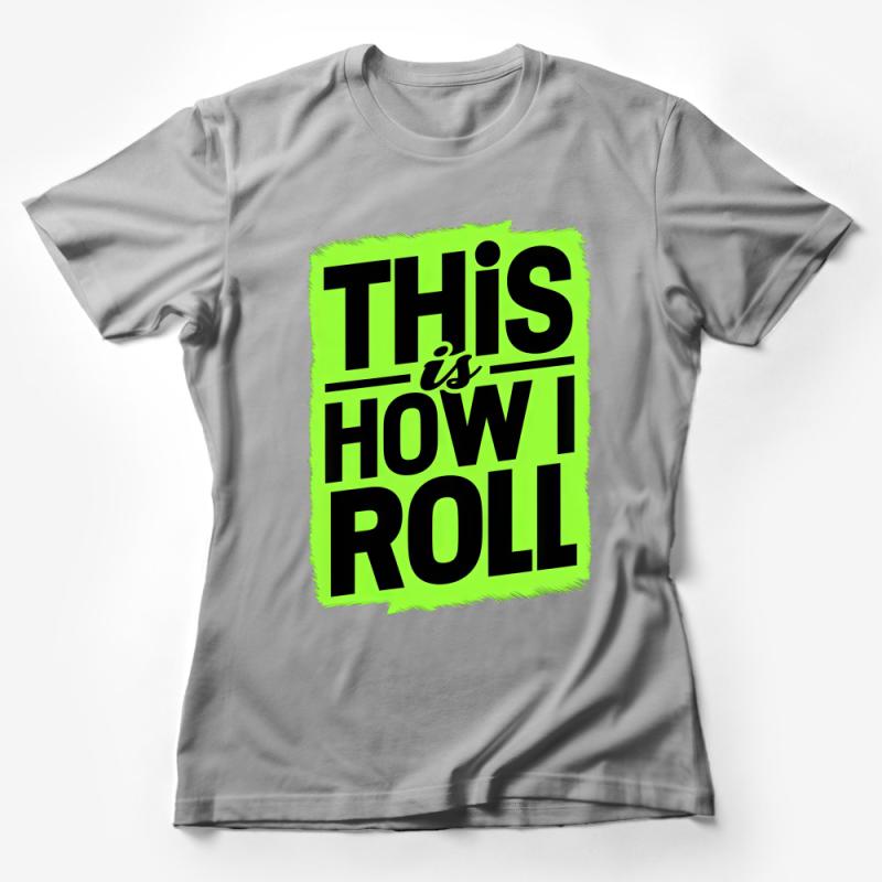 Bright Green This Is How I Roll Bold Print T-Shirt, Casual Graphic Tee, Unisex Statement Shirt, Trendy Skater Style Top, Gift Idea Female T-Shirt