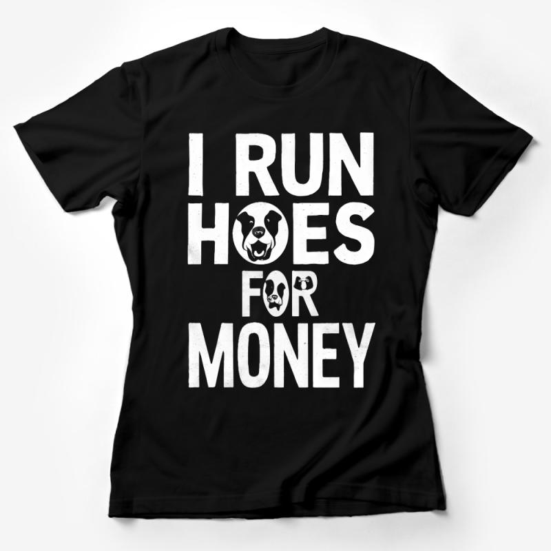 Funny Dog Lover T-Shirt, I Run Hoes For Money, Black and White Graphic Tee, Unisex Humor Shirt, Gift for Gardeners Female T-Shirt