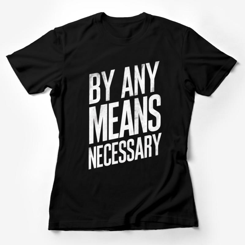 Inspirational Quote T-Shirt, By Any Means Necessary, Bold White Text Tee, Motivational Shirt, Unisex Fashion Top, Gift Idea Female T-Shirt